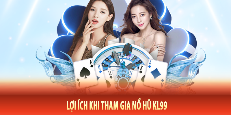 Lợi ích khi tham gia nổ hũ Kl99