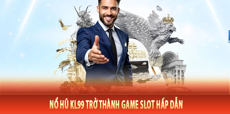 Nổ Hũ Kl99 trở thành game slot hấp dẫn